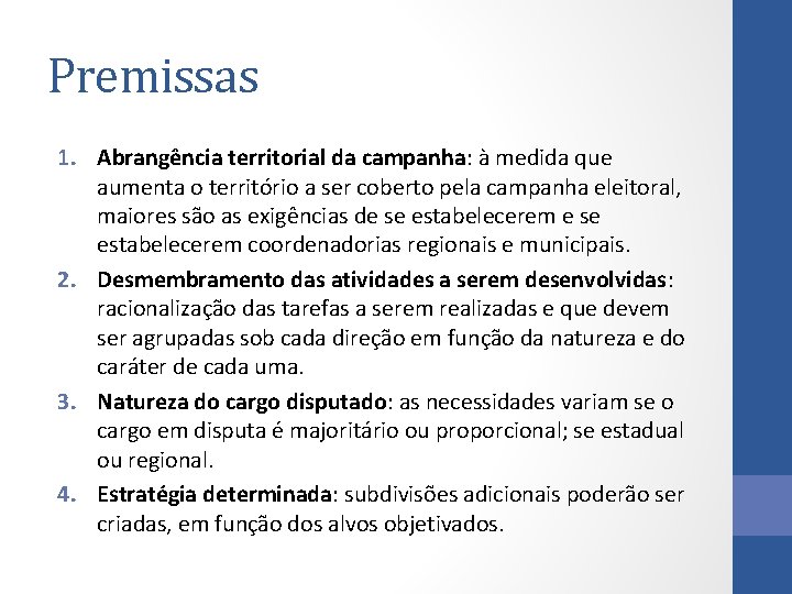 Premissas 1. Abrangência territorial da campanha: à medida que aumenta o território a ser