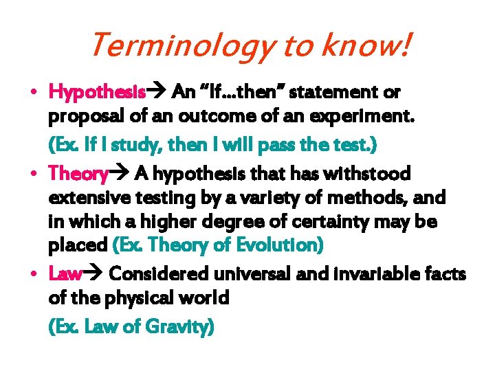 Terminology to know! • Hypothesis An “If…then” statement or proposal of an outcome of