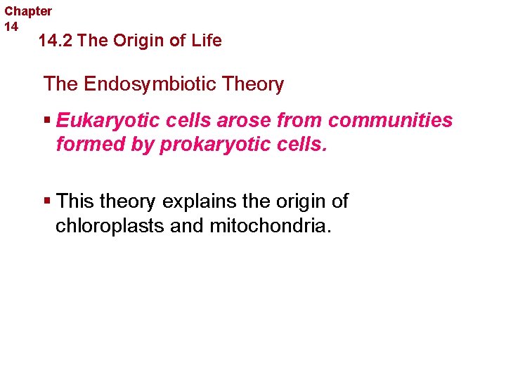 Chapter 14 The History of Life 14. 2 The Origin of Life The Endosymbiotic