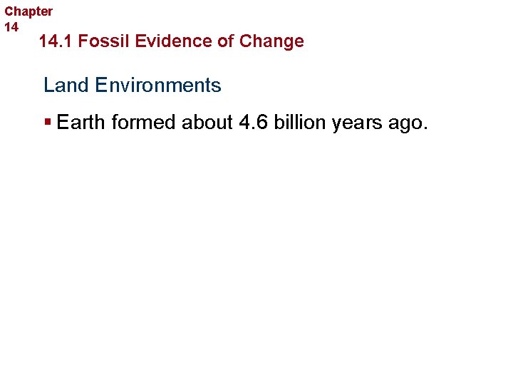 Chapter 14 The History of Life 14. 1 Fossil Evidence of Change Land Environments