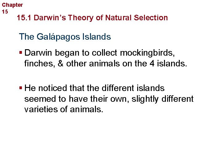 Chapter 15 Evolution 15. 1 Darwin’s Theory of Natural Selection The Galápagos Islands §