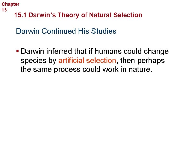 Chapter 15 Evolution 15. 1 Darwin’s Theory of Natural Selection Darwin Continued His Studies