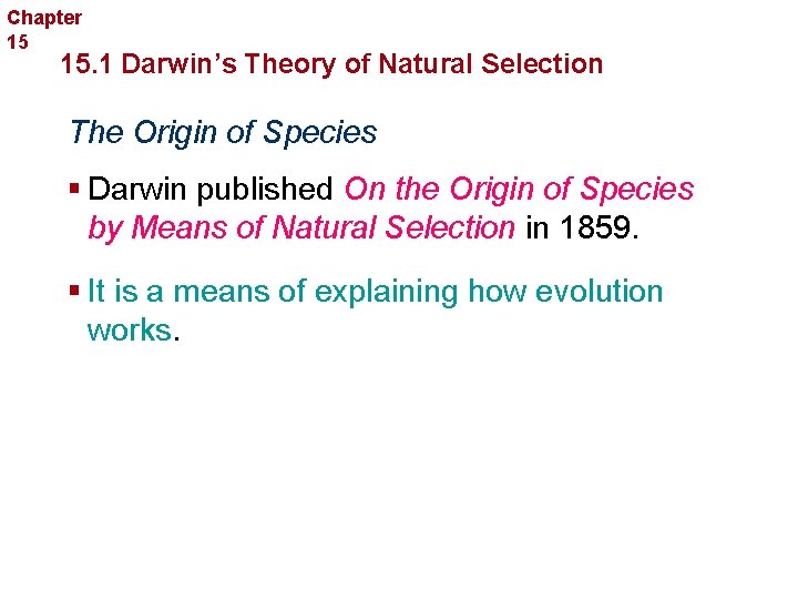 Chapter 15 Evolution 15. 1 Darwin’s Theory of Natural Selection The Origin of Species