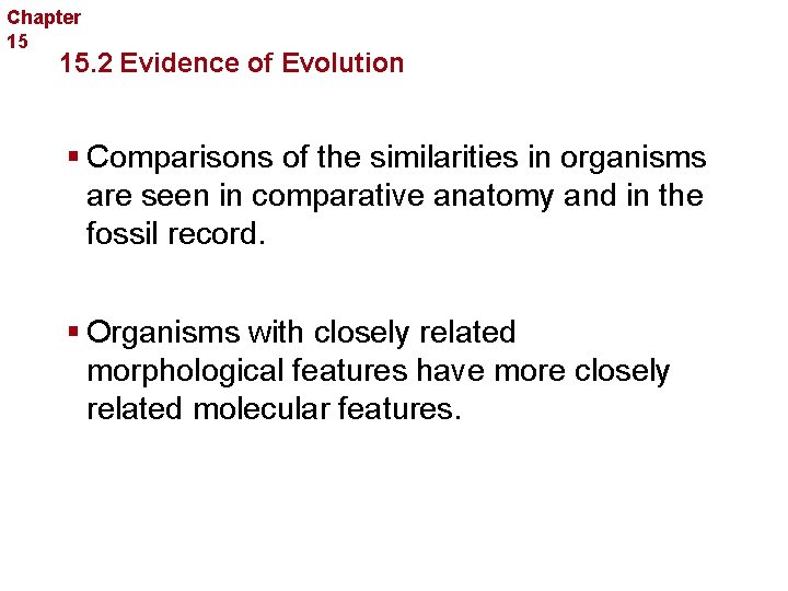 Chapter 15 Evolution 15. 2 Evidence of Evolution § Comparisons of the similarities in
