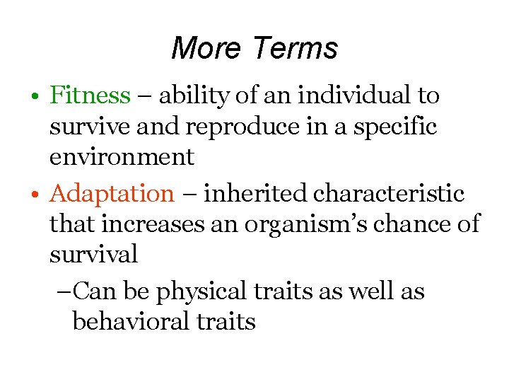 More Terms • Fitness – ability of an individual to survive and reproduce in