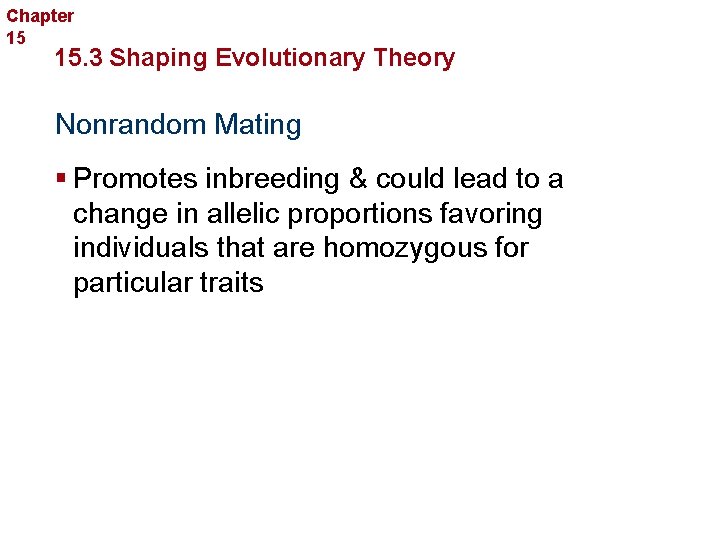 Chapter 15 Evolution 15. 3 Shaping Evolutionary Theory Nonrandom Mating § Promotes inbreeding &