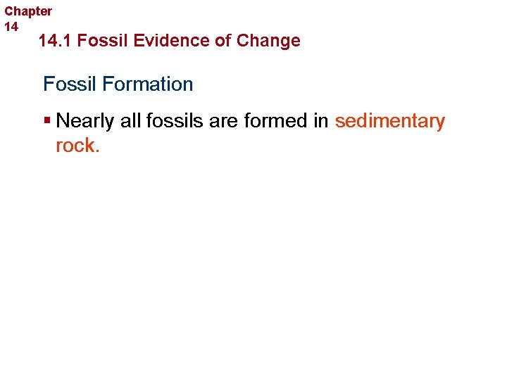 Chapter 14 The History of Life 14. 1 Fossil Evidence of Change Fossil Formation