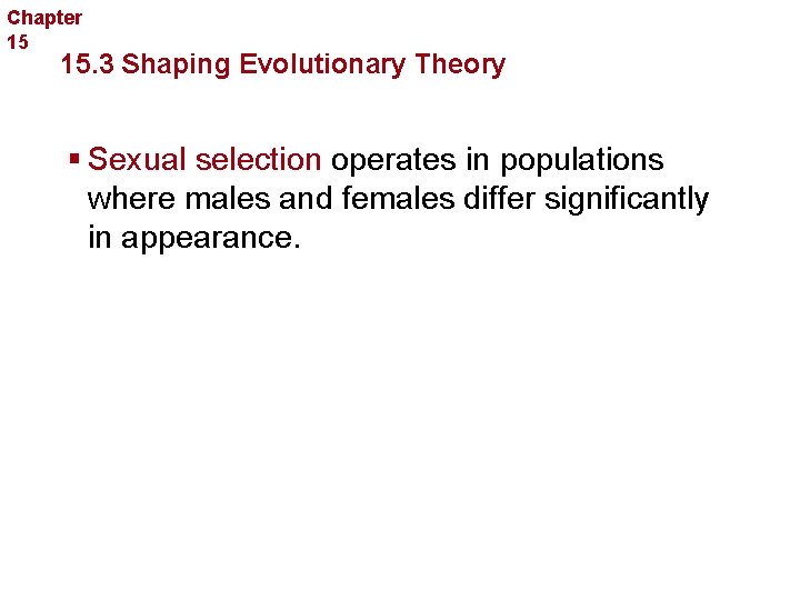 Chapter 15 Evolution 15. 3 Shaping Evolutionary Theory § Sexual selection operates in populations