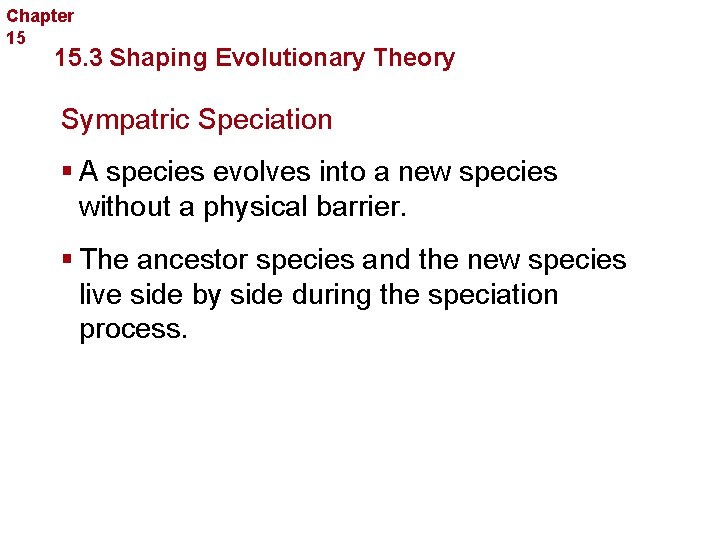 Chapter 15 Evolution 15. 3 Shaping Evolutionary Theory Sympatric Speciation § A species evolves