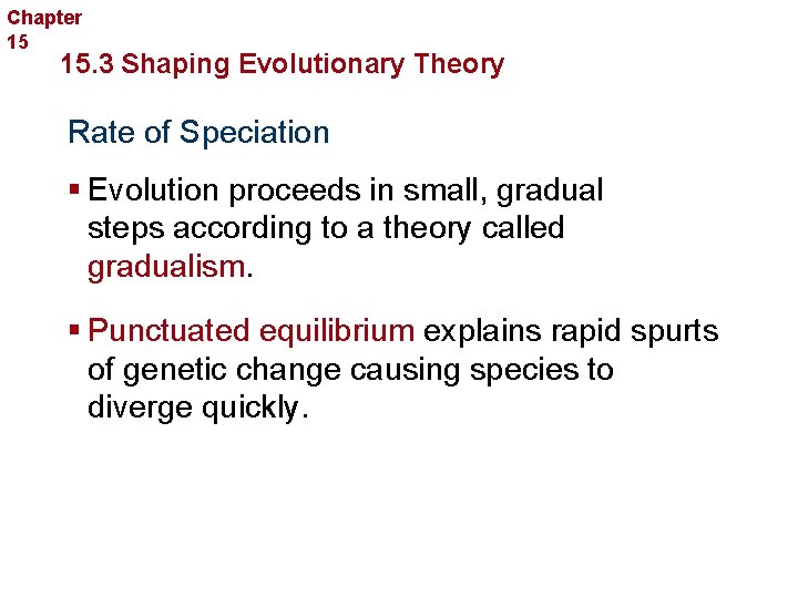 Chapter 15 Evolution 15. 3 Shaping Evolutionary Theory Rate of Speciation § Evolution proceeds