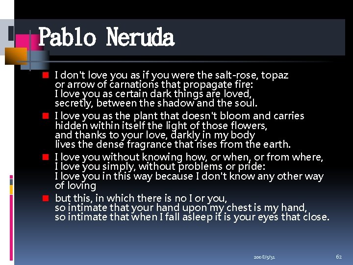 Pablo Neruda n I don't love you as if you were the salt-rose, topaz