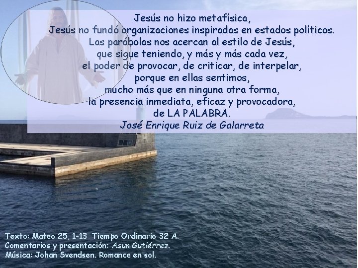 Jesús no hizo metafísica, Jesús no fundó organizaciones inspiradas en estados políticos. Las parábolas