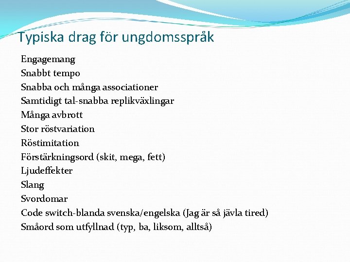 Typiska drag för ungdomsspråk Engagemang Snabbt tempo Snabba och många associationer Samtidigt tal-snabba replikväxlingar