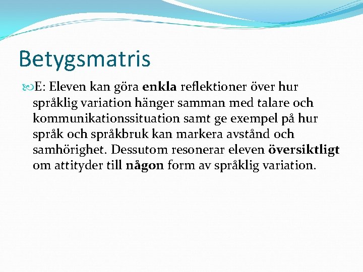 Betygsmatris E: Eleven kan göra enkla reflektioner över hur språklig variation hänger samman med