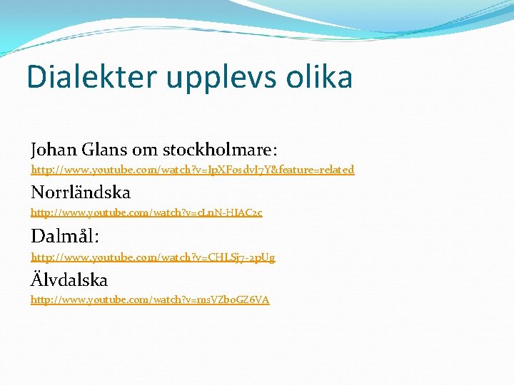 Dialekter upplevs olika Johan Glans om stockholmare: http: //www. youtube. com/watch? v=Ip. XF 0