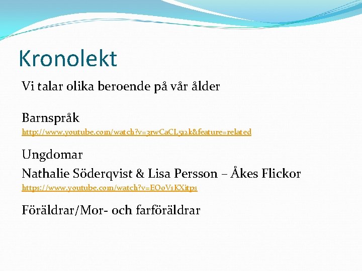 Kronolekt Vi talar olika beroende på vår ålder Barnspråk http: //www. youtube. com/watch? v=3