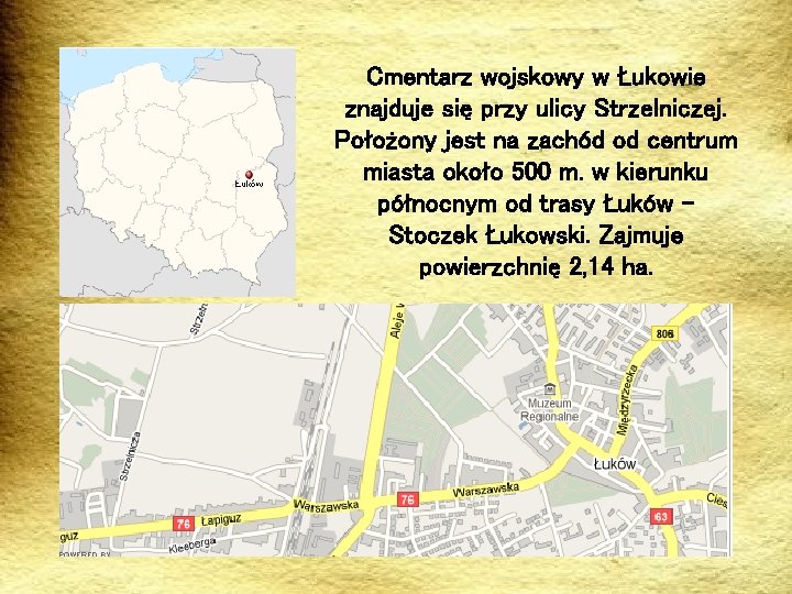 . Cmentarz wojskowy w Łukowie znajduje się przy ulicy Strzelniczej. Położony jest na zachód