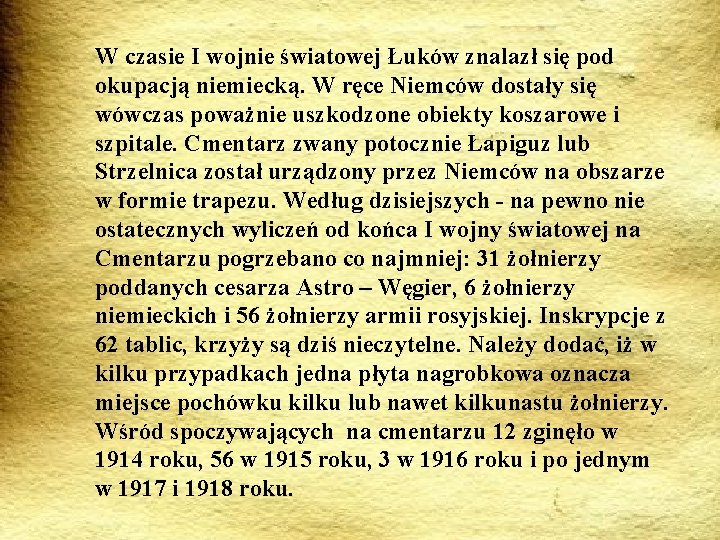 W czasie I wojnie światowej Łuków znalazł się pod okupacją niemiecką. W ręce Niemców