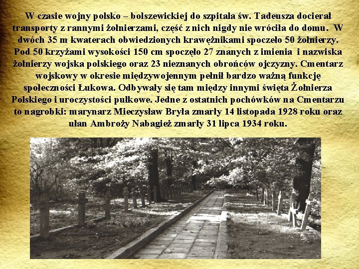 W czasie wojny polsko – bolszewickiej do szpitala św. Tadeusza docierał transporty z rannymi