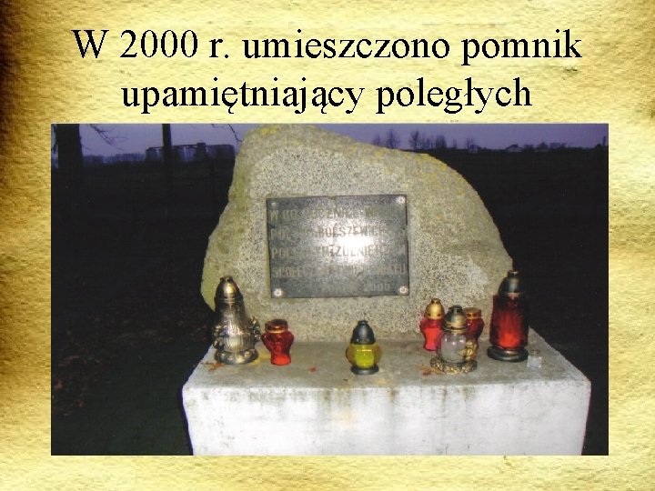 W 2000 r. umieszczono pomnik upamiętniający poległych żołnierzy. 