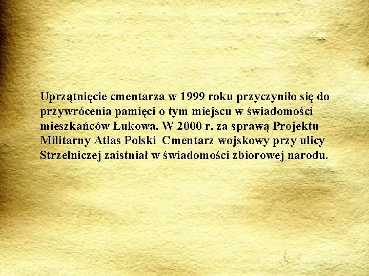 Uprzątnięcie cmentarza w 1999 roku przyczyniło się do przywrócenia pamięci o tym miejscu w