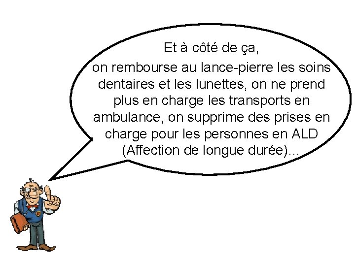 Et à côté de ça, on rembourse au lance-pierre les soins dentaires et les