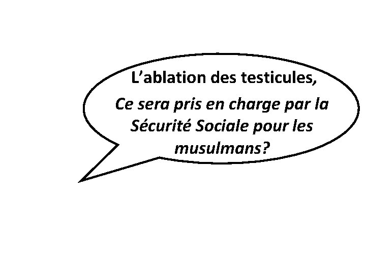  L’ablation des testicules, Ce sera pris en charge par la Sécurité Sociale pour