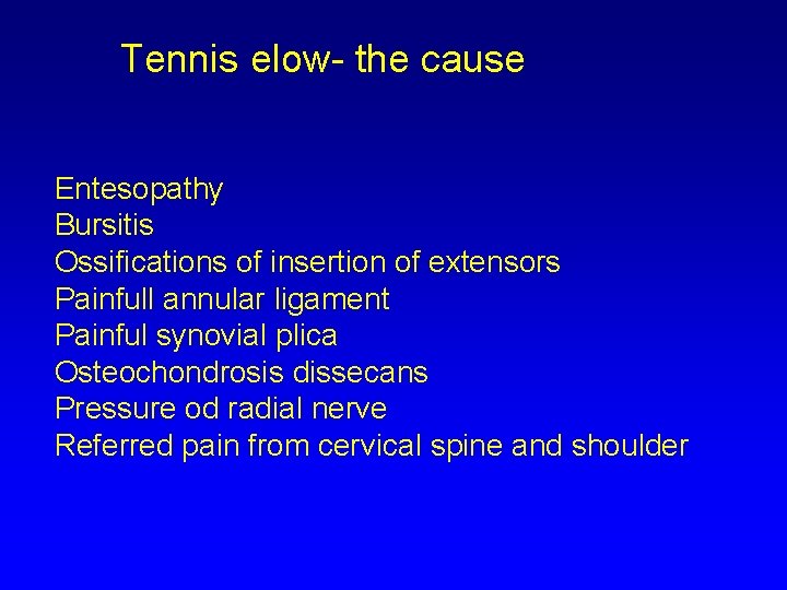 Tennis elow- the cause Entesopathy Bursitis Ossifications of insertion of extensors Painfull annular ligament