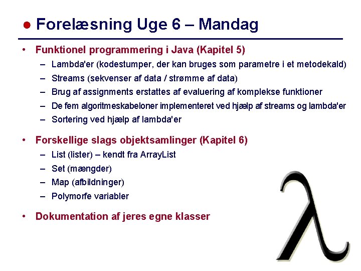 ● Forelæsning Uge 6 – Mandag • Funktionel programmering i Java (Kapitel 5) –