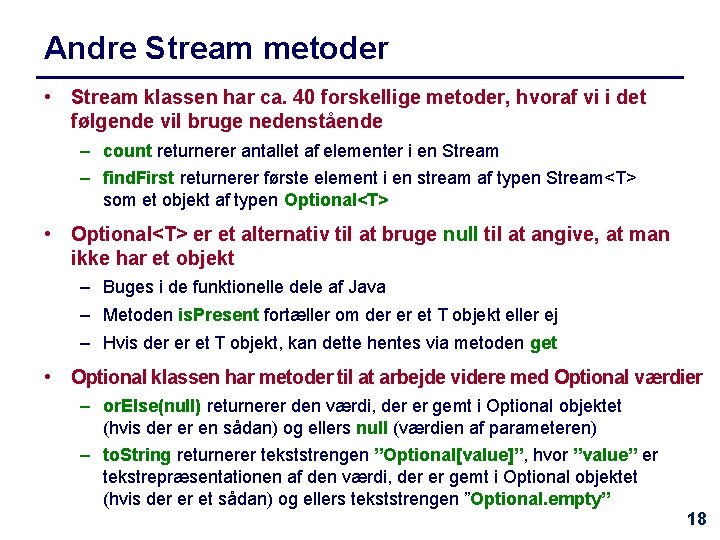 Andre Stream metoder • Stream klassen har ca. 40 forskellige metoder, hvoraf vi i