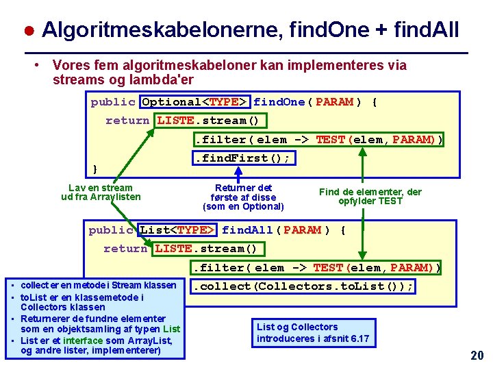 ● Algoritmeskabelonerne, find. One + find. All • Vores fem algoritmeskabeloner kan implementeres via