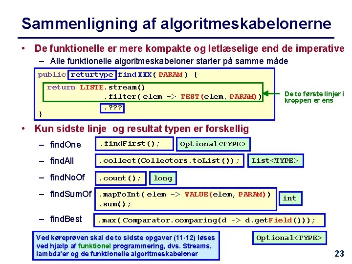 Sammenligning af algoritmeskabelonerne • De funktionelle er mere kompakte og letlæselige end de imperative