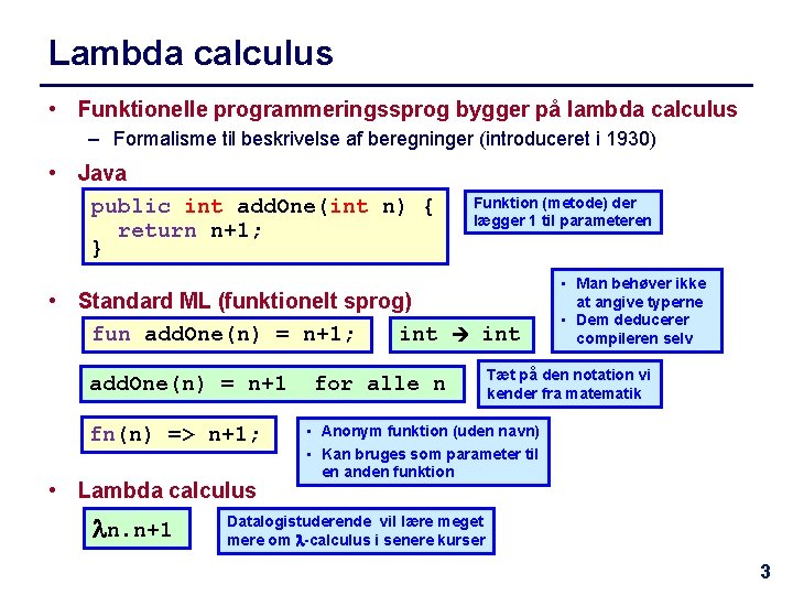 Lambda calculus • Funktionelle programmeringssprog bygger på lambda calculus – Formalisme til beskrivelse af