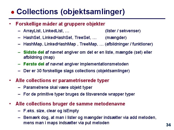 ● Collections (objektsamlinger) • Forskellige måder at gruppere objekter – Array. List, Linked. List,