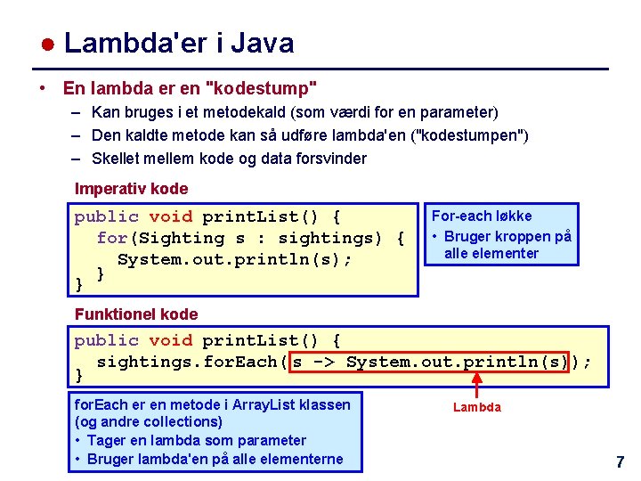 ● Lambda'er i Java • En lambda er en "kodestump" – Kan bruges i