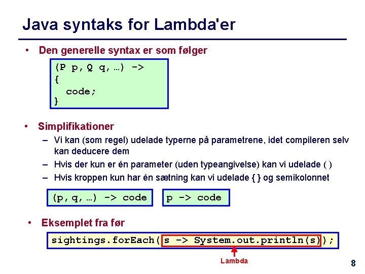 Java syntaks for Lambda'er • Den generelle syntax er som følger (P p, Q