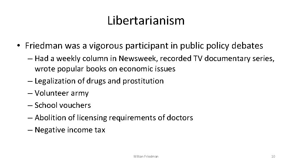 Libertarianism • Friedman was a vigorous participant in public policy debates – Had a