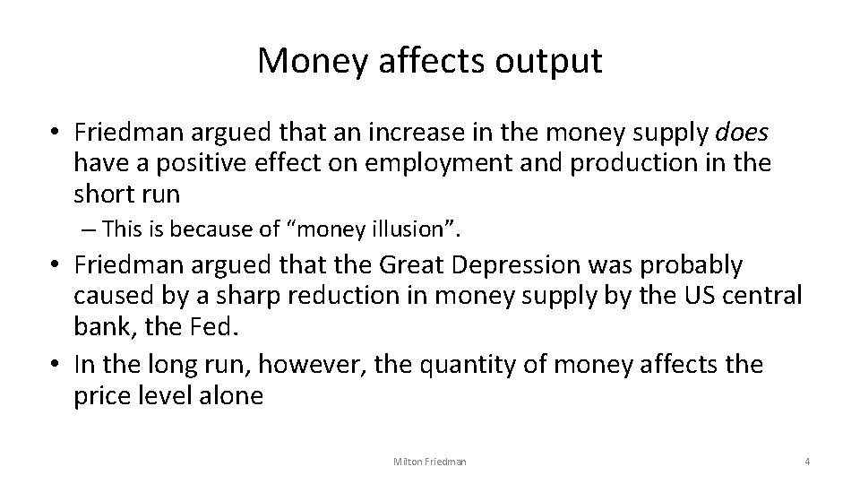 Money affects output • Friedman argued that an increase in the money supply does