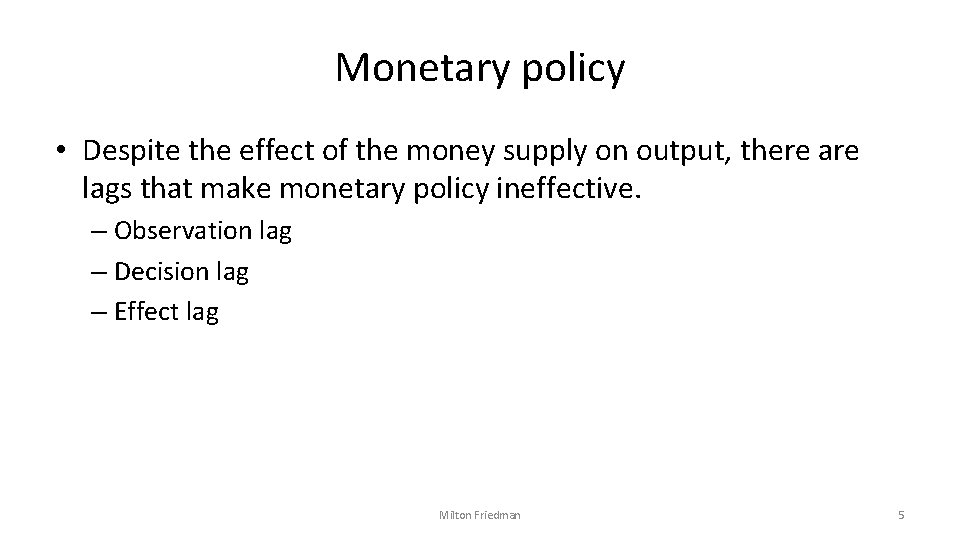 Monetary policy • Despite the effect of the money supply on output, there are