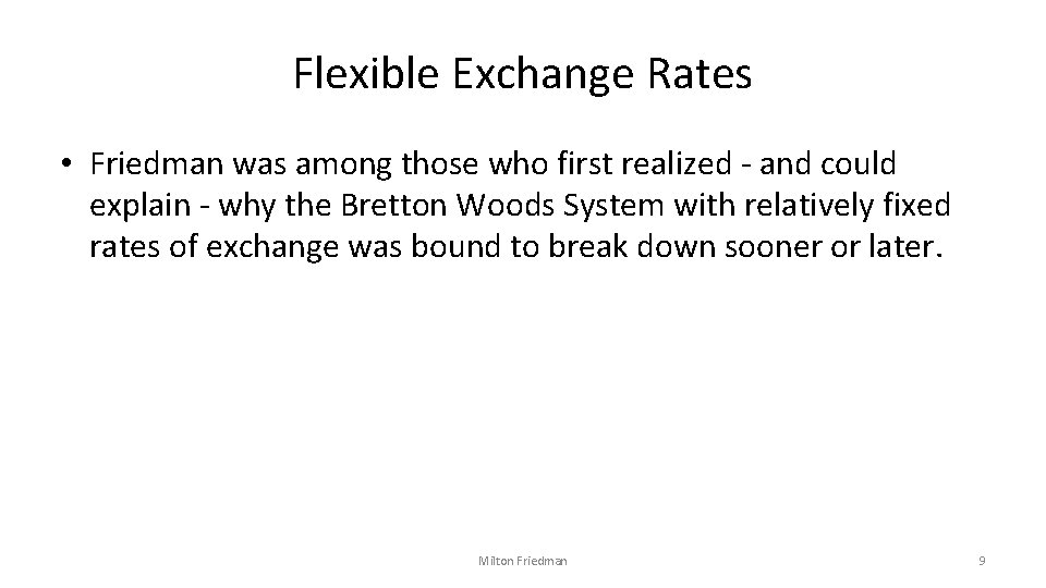 Flexible Exchange Rates • Friedman was among those who first realized - and could