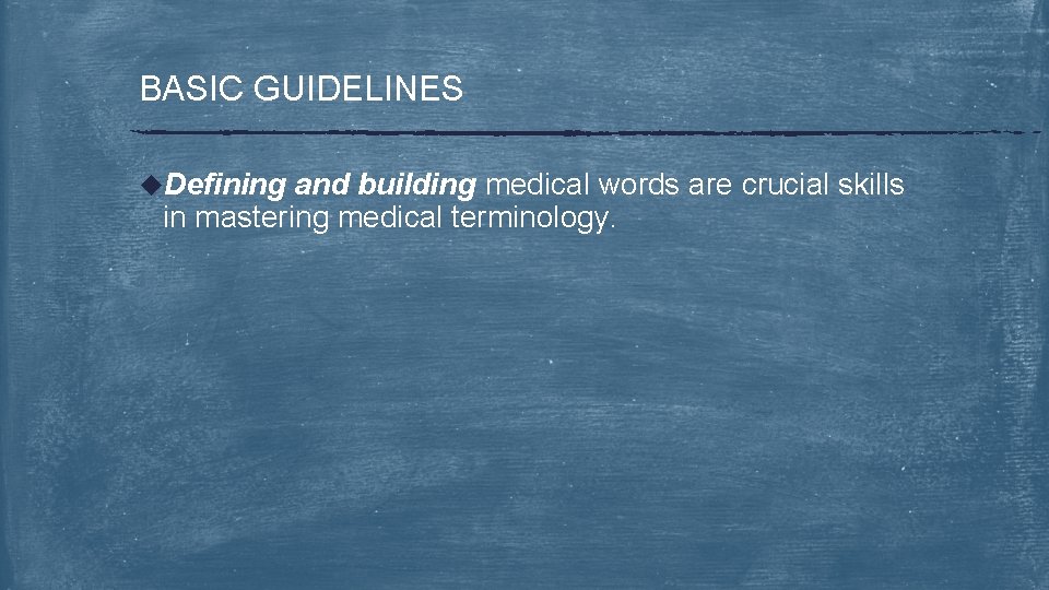 BASIC GUIDELINES u. Defining and building medical words are crucial skills in mastering medical