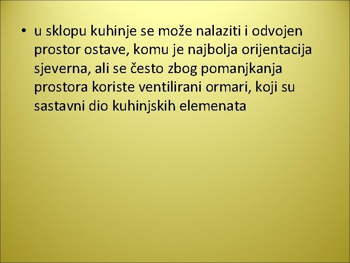  • u sklopu kuhinje se može nalaziti i odvojen prostor ostave, komu je