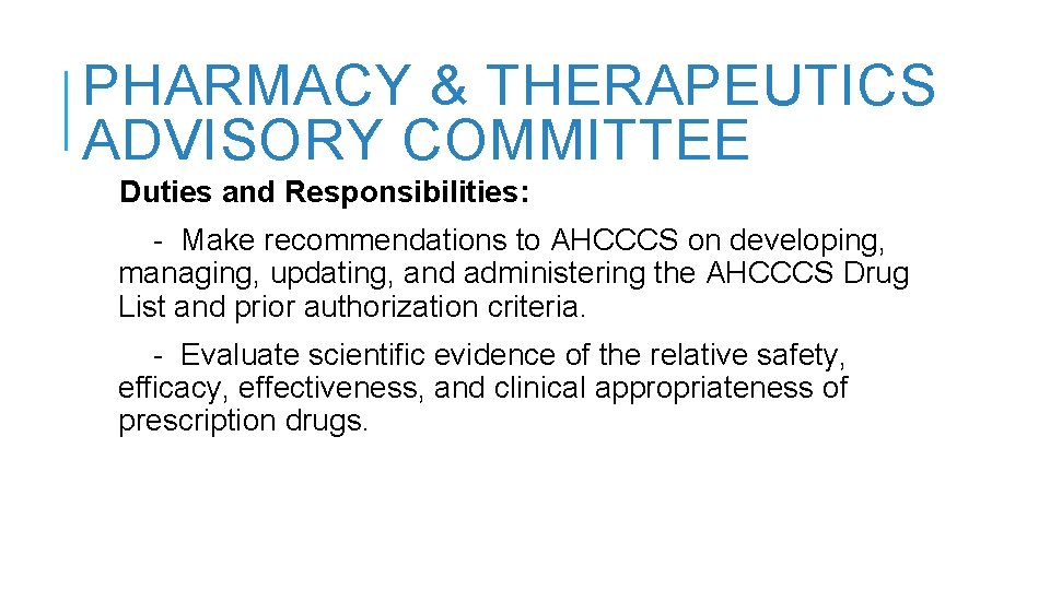 PHARMACY & THERAPEUTICS ADVISORY COMMITTEE Duties and Responsibilities: - Make recommendations to AHCCCS on