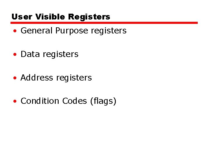 User Visible Registers • General Purpose registers • Data registers • Address registers •