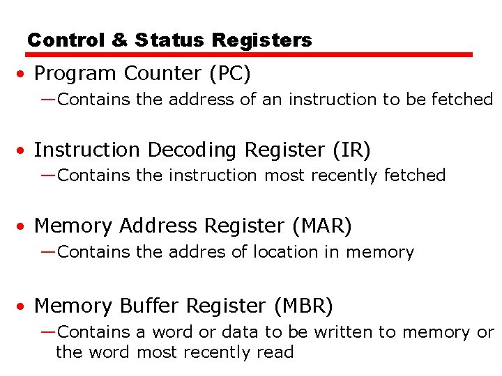 Control & Status Registers • Program Counter (PC) —Contains the address of an instruction