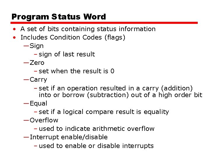 Program Status Word • A set of bits containing status information • Includes Condition