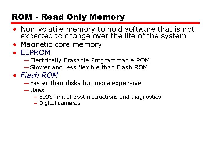 ROM - Read Only Memory • Non-volatile memory to hold software that is not