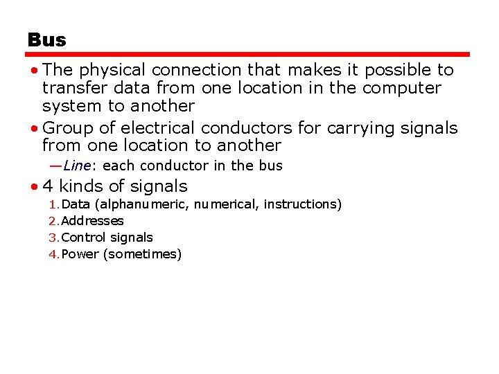 Bus • The physical connection that makes it possible to transfer data from one