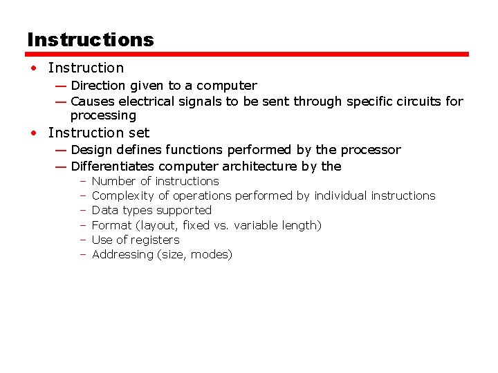 Instructions • Instruction — Direction given to a computer — Causes electrical signals to