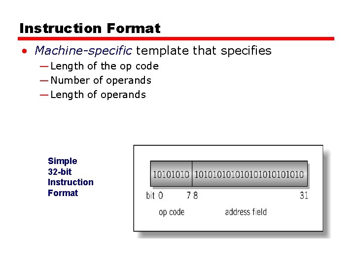 Instruction Format • Machine-specific template that specifies — Length of the op code —